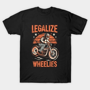 legalize wheelies motorcycle T-Shirt